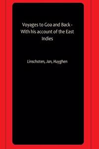 Voyages to Goa and Back - With his account of the East Indies