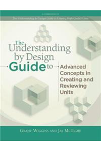 Understanding by Design Guide to Advanced Concepts in Creating and Reviewing Units