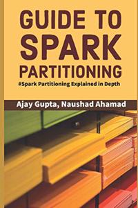 Guide to Spark Partitioning: Spark Partitioning Explained in Depth