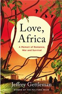 Love, Africa: A Memoir of Romance, War, and Survival