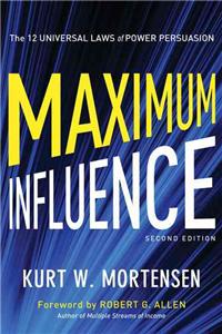 Maximum Influence: The 12 Universal Laws of Power Persuasion