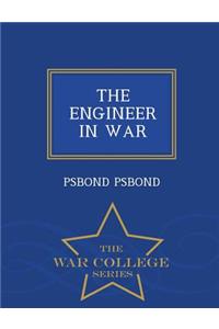 The Engineer in War - War College Series