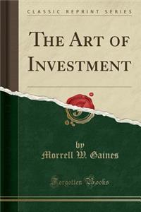 The Art of Investment (Classic Reprint)