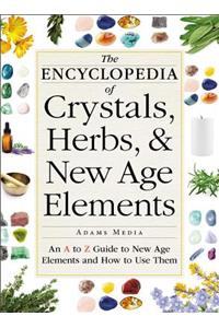 Encyclopedia of Crystals, Herbs, and New Age Elements: An A to Z Guide to New Age Elements and How to Use Them