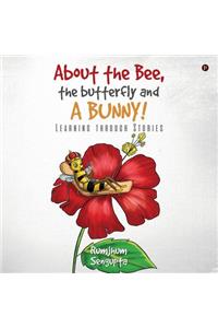 About the Bee, the Butterfly and a Bunny!