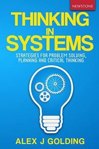 Thinking in Systems: Strategies for Problem Solving, Planning and Critical Thinking