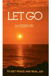 Let Go: To Get Peace and Real Joy