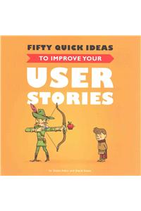 Fifty Quick Ideas to Improve Your User Stories