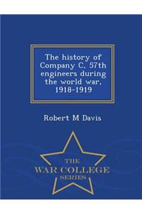 The History of Company C, 57th Engineers During the World War, 1918-1919 - War College Series