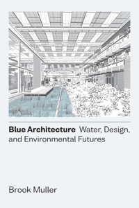 Blue Architecture – Water, Design, and Environmental Futures