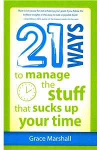 21 Ways to Manage the Stuff that Sucks Up Your Time