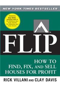 Flip: How to Find, Fix, and Sell Houses for Profit