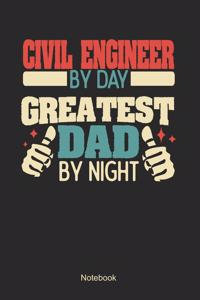 Civil Engineer by day greatest dad by night: Blank Lined Notebook / College Ruled / Memory Journal Book / Journal For Work / Soft Cover / Glossy / 6 x 9 / 120 Pages