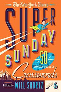 New York Times Super Sunday Crosswords Volume 6: 50 Sunday Puzzles