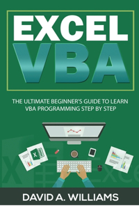 Excel VBA: The Ultimate Beginner's Guide to Learn VBA Programming Step by Step