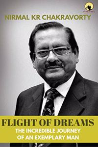 FLIGHT OF DREAMS The Incredible Journey Of An Exemplary Man