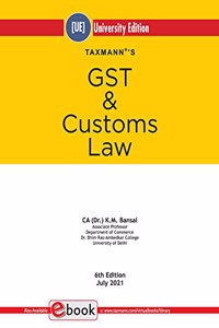 Taxmann's GST & Customs Law - Comprehensive textbook to bridge the gap between theory & application, in simple language, with step-by-step explanation, graded illustrations, etc.
