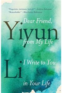 Dear Friend, from My Life I Write to You in Your Life