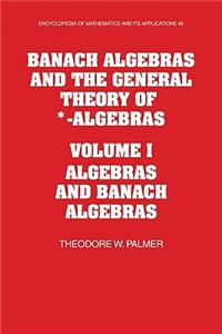 Banach Algebras and the General Theory of *-Algebras: Volume 1, Algebras and Banach Algebras