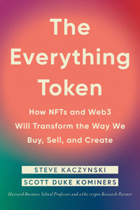 Everything Token: How Nfts and Web3 Will Transform the Way We Buy, Sell, and Create