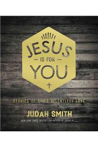 Jesus Is for You: Stories of God's Relentless Love