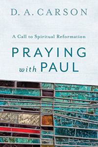 Praying with Paul: A Call to Spiritual Reformation