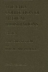 Nervous System, Part 1: Anatomy and Physiology (Ciba Collection of Medical Illustrations, Volume 1)