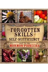 Forgotten Skills of Self-Sufficiency Used by the Mormon Pioneers