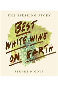 Best White Wine on Earth: The Riesling Book