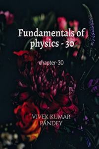 Fundamentals of physics - 30: chapter-30