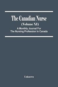 The Canadian Nurse (Volume Xi) A Monthly Journal For The Nursing Profession In Canada