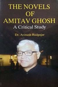 The Novels Of Amitav Ghosh A Critical Study