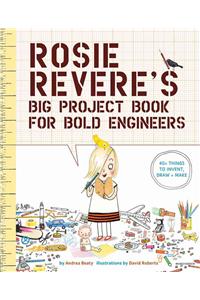 Rosie Revere's Big Project Book for Bold Engineers