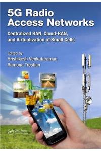 5g Radio Access Networks: Centralized Ran, Cloud-Ran and Virtualization of Small Cells