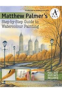 Matthew Palmer's Step-By-Step Guide to Watercolour Painting