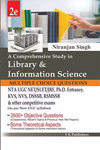 A Comprehensive Study in Library & Information Science (With Multiple Choice Questions) for NTA UGC NET/SLET/JRF, Ph.D. Entrance, KVS, NVS, DSSSB, RSMSSB & Other Competitive Exams (As per New UGC Syllabus)