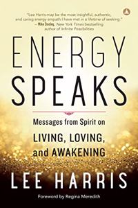 Energy Speaks;Messages From Spirit On Living, Loving, And Awakening