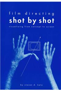 Film Directing Shot by Shot: Visualizing from Concept to Screen: Visualizing from Concept to Screen