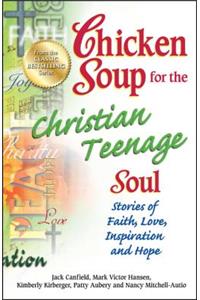 Chicken Soup for the Christian Teenage Soul