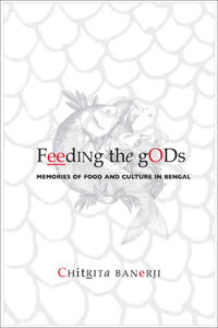 Feeding the Gods: Memories of Food and Culture in Bengal