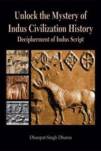 Unlock the Mystery of Indus Civilization History: Decipherment of Indus Script