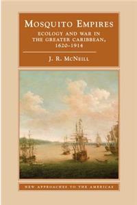 Mosquito Empires: Ecology and War in the Greater Caribbean, 1620-1914