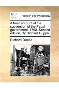 A brief account of the subversion of the Papal government. 1798. Second edition. By Richard Duppa.