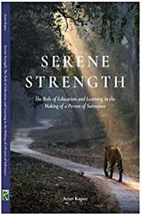 SERENE STRENGTH : The Role of Education and Learning in the Making of a Person of Substance