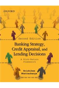 Banking Strategy, Credit Appraisal, and Lending Decisions