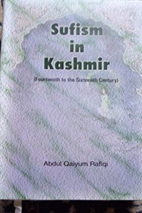 Sufism in Kashmir: Fourteenth to the Sixteenth Century, Revised Edition