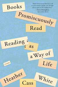 Books Promiscuously Read: Reading as a Way of Life