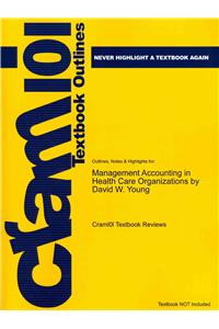 Studyguide for Management Accounting in Health Care Organizations by Young, David W., ISBN 9780470300213