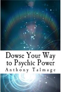 Dowse Your Way to Psychic Power