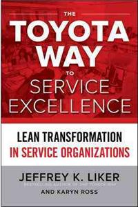 Toyota Way to Service Excellence: Lean Transformation in Service Organizations